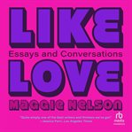 Like Love : Essays and Conversations cover image cdn
