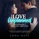 Love Unplanned : Billionaire's Tangled Ambition cover image cdn
