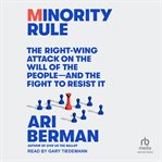 Minority Rule : The Right-Wing Attack on the Will of the People - and the Fight to Resist It cover image cdn