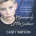 Mummy's Little Soldier, Part 3 of 3 : A troubled child. An absent mum. A shocking secret. cover image cdn