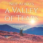 Not Always a Valley of Tears : A Memoir of a Life Well Lived cover image cdn