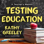 Testing Education : A Teacher's Memoir cover image cdn