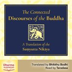 The Connected Discourses of the Buddha : A Translation of the Sam?yutta Nikaya cover image