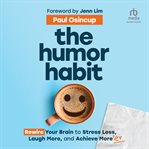 The Humor Habit : Rewire Your Brain to Stress Less, Laugh More, and Achieve More'er cover image cdn