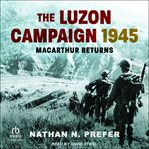 The Luzon Campaign 1945 : MacArthur Returns cover image cdn