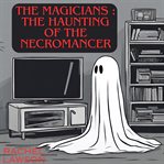 The Magicians : The Haunting of the Necromancer cover image cdn