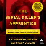 The Serial Killer's Apprentice : The True Story of How Houston's Deadliest Murderer Turned a Kid into a Killing Machine cover image cdn