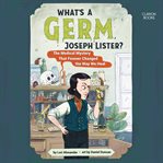 What's a Germ, Joseph Lister? cover image cdn