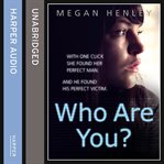 Who are you? : with one click she found her perfect man, and he found his perfect victim cover image cdn