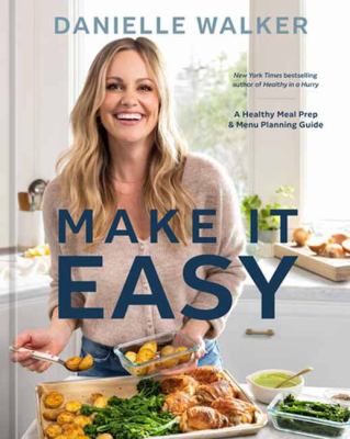 Danielle Walker's make it easy : a meal prep and menu planning guide for stress-free cooking cover image