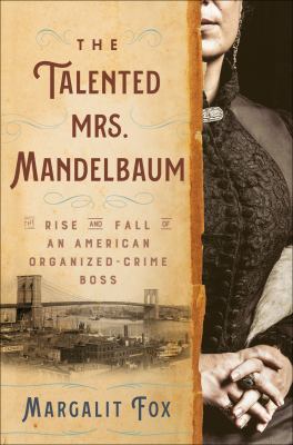 The talented Mrs. Mandelbaum : the rise and fall of an American organized-crime boss cover image