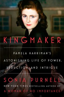 Kingmaker : Pamela Harriman's astonishing life of power, seduction, and intrigue  cover image cdn