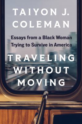 Traveling without moving : essays from a Black woman trying to survive in America cover image