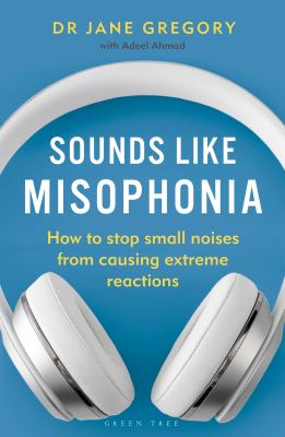 Sounds like misophonia : how to stop small noises from causing extreme reactions cover image