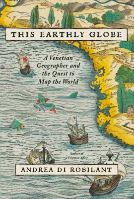 This earthly globe : a Venetian geographer and the race to map the world cover image