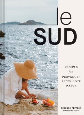 Le sud : recipes from Provence-Alpes-CAote d'azur cover image