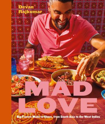 Mad Love : Big Flavors Made to Share, from South Asia to the West Indies; A Cookbook cover image