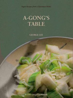 A-Gong's table : vegan recipes from a Taiwanese home cover image