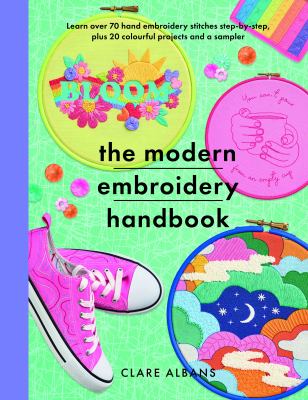 The Modern Embroidery Handbook : Step-by-steps to Learn over 70 Hand Embroidery Stitches Plus 20 Colourful Projects and a Sampler cover image