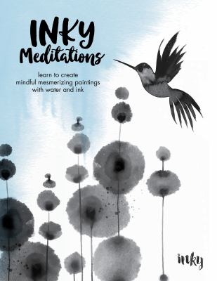 Inky meditations : learn to create mindful mesmerizing paintings with water and ink cover image
