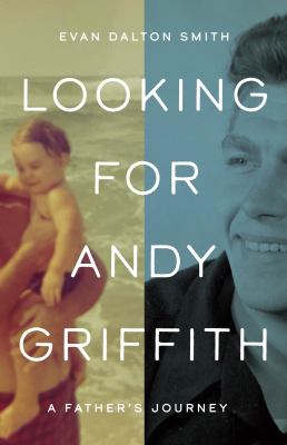 Looking for Andy Griffith : a father's journey  cover image cdn