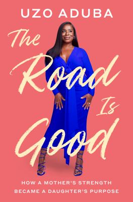 The road is good : how a mother's strength became a daughter's purpose cover image