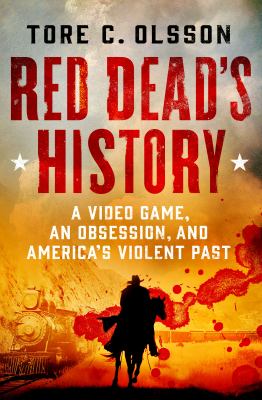 Red Dead's history : a video game, an obsession, and America's violent past  cover image cdn