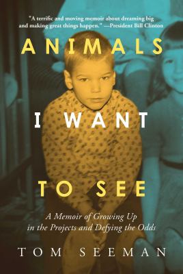 Animals I want to see : a memoir of growing up in the projects and defying the odds cover image