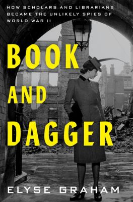 Book and dagger : how scholars and librarians became the unlikely spies of World War II  cover image cdn