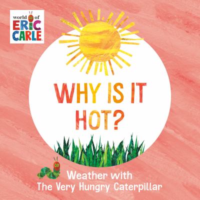 Why is it hot? : weather with the very hungry caterpillar cover image