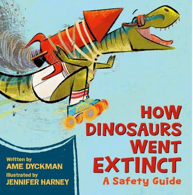 How Dinosaurs Went Extinct: A Safety Guide cover image