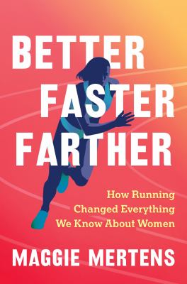 Better, faster, farther : how running changed everything we know about women  cover image cdn