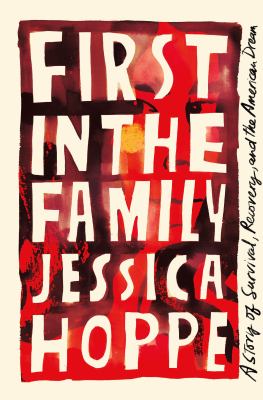 First in the family : a story of survival, recovery, and the American dream  cover image cdn