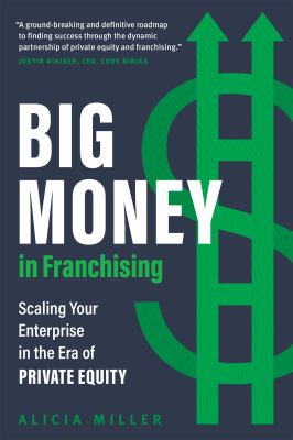 Big money in franchising : scaling your enterprise in the era of private equity cover image