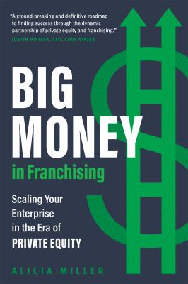 Big money in franchising : scaling your enterprise in the era of private equity  cover image cdn