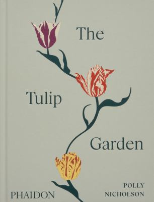 The tulip garden : growing and collecting species, rare and annual varieties cover image