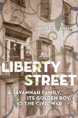 Liberty Street : a Savannah family, its golden boy, and the Civil War  cover image cdn