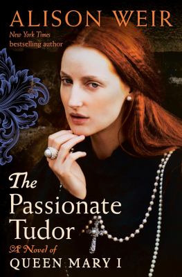 The Passionate Tudor A Novel of Queen Mary I cover image