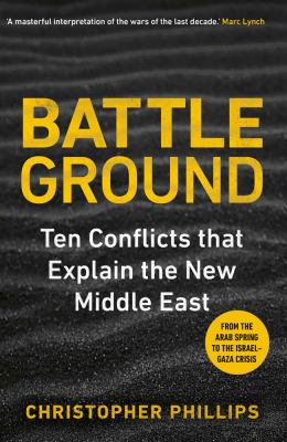Battleground : ten conflicts that explain the new Middle East cover image