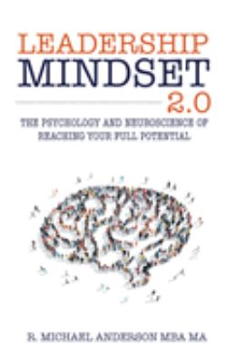 Leadership Mindset 2.0 The Psychology and Neuroscience of Reaching your Full Potential cover image
