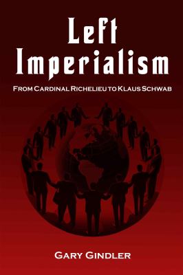 Left imperialism : from Cardinal Richelieu to Klaus Schwab cover image