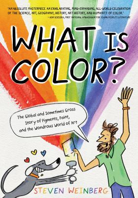 What Is Color? : The Global and Sometimes Gross Story of Pigments, Paint, and the Wondrous World of Art cover image