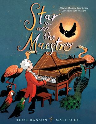 Star and the maestro : how a musical bird made melodies with Mozart cover image