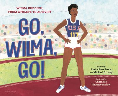 Go, Wilma, go! : Wilma Rudolph, from athlete to activist cover image