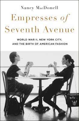 Empresses of Seventh Avenue : World War II, New York City, and the birth of American fashion  cover image cdn