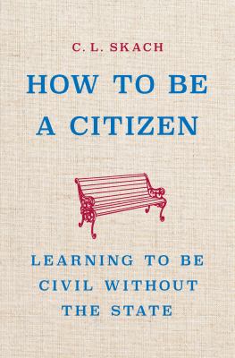 How to be a citizen : learning to be civil without the state cover image