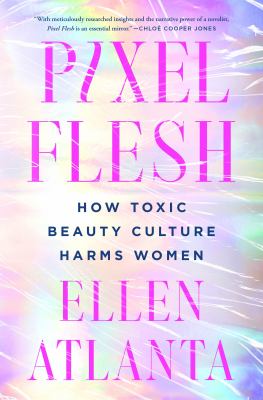 Pixel flesh : how toxic beauty culture harms women cover image
