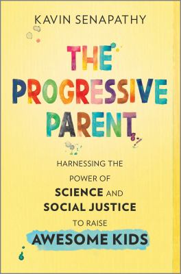 The progressive parent : harnessing the power of science and social justice to raise awesome kids  cover image cdn