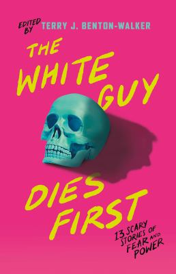 The white guy dies first : 13 scary stories of fear and power cover image