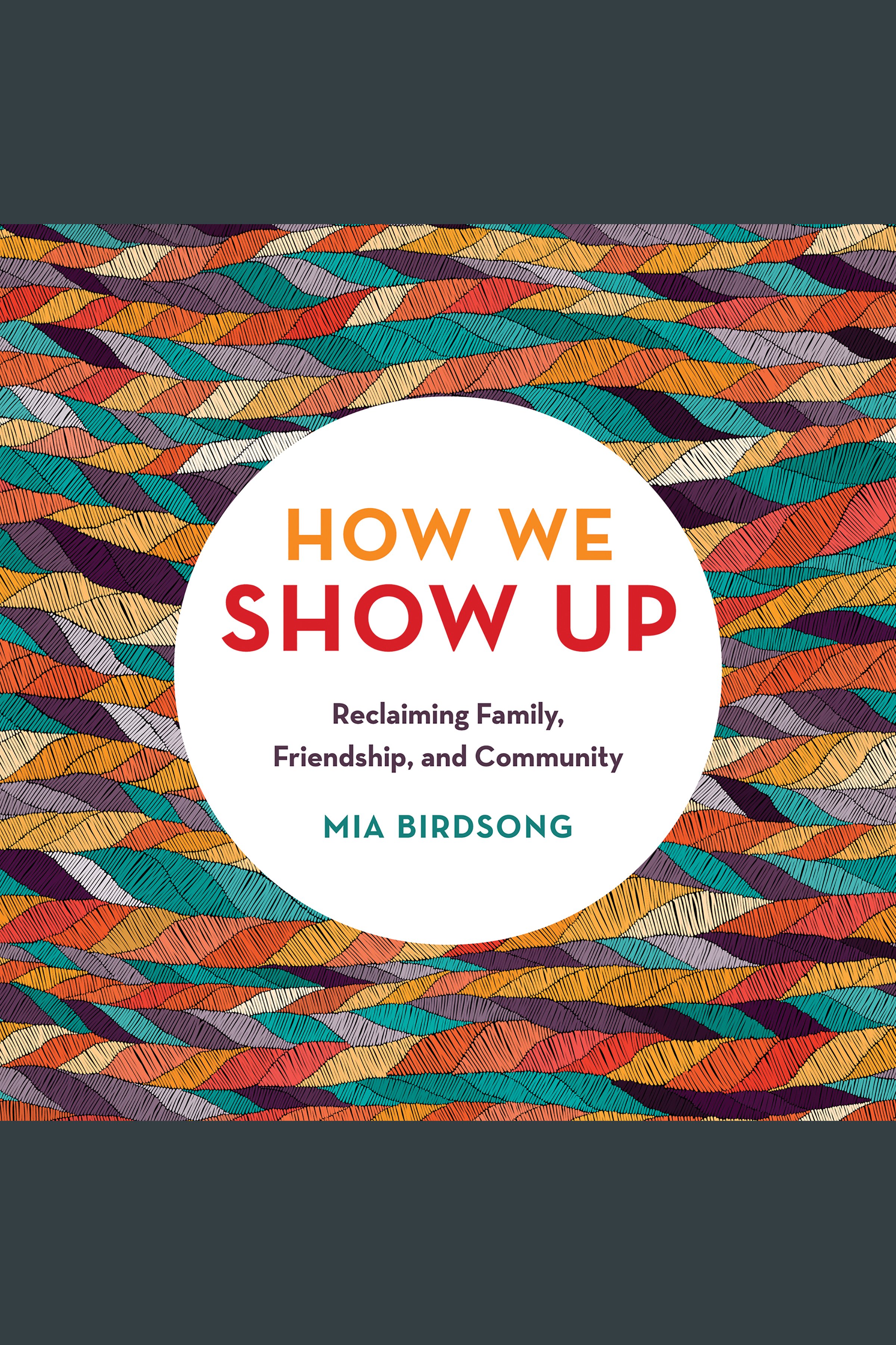 How We Show Up Reclaiming Family, Friendship, and Community cover image